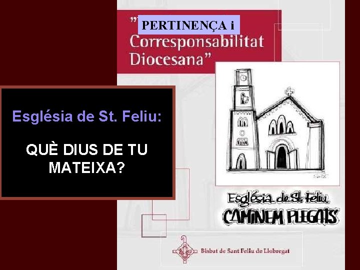 PERTINENÇA i Església de St. Feliu: QUÈ DIUS DE TU MATEIXA? 