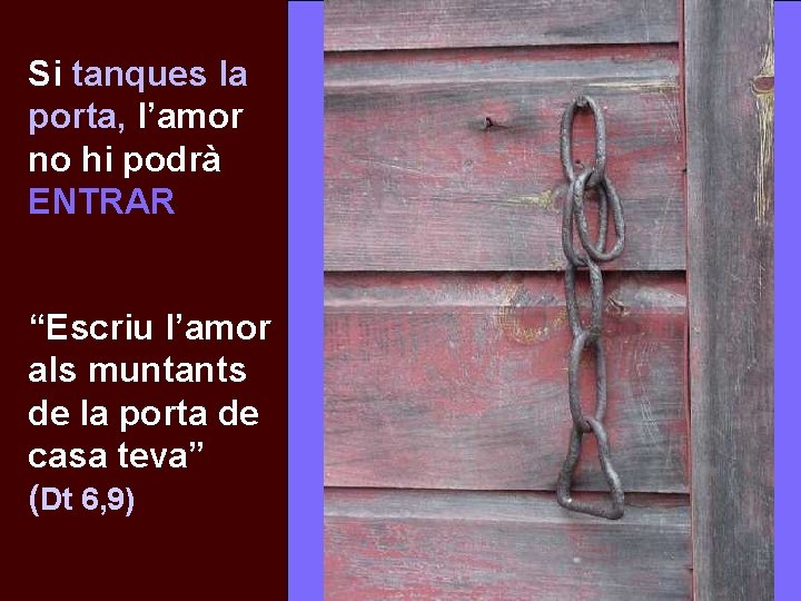 Si tanques la porta, l’amor no hi podrà ENTRAR “Escriu l’amor als muntants de