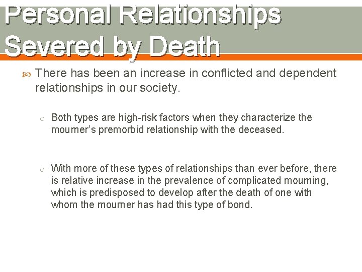 Personal Relationships Severed by Death There has been an increase in conflicted and dependent