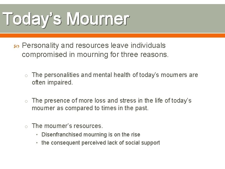 Today’s Mourner Personality and resources leave individuals compromised in mourning for three reasons. o