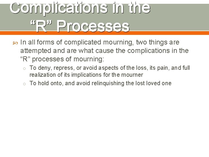 Complications in the “R” Processes In all forms of complicated mourning, two things are