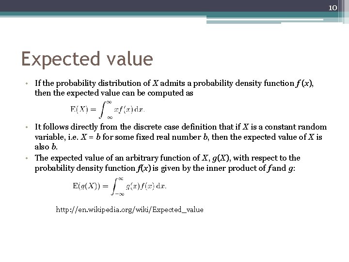 10 Expected value • If the probability distribution of X admits a probability density