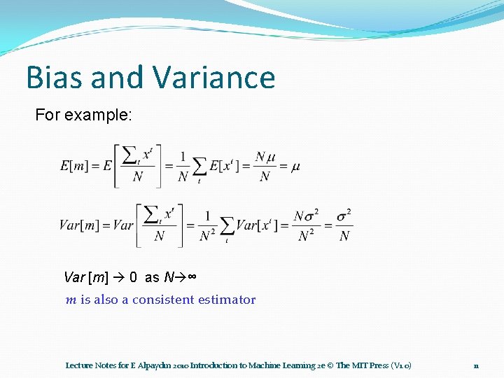 Bias and Variance For example: Var [m] 0 as N ∞ m is also