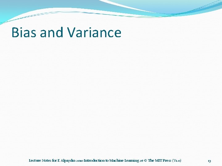 Bias and Variance Lecture Notes for E Alpaydın 2010 Introduction to Machine Learning 2