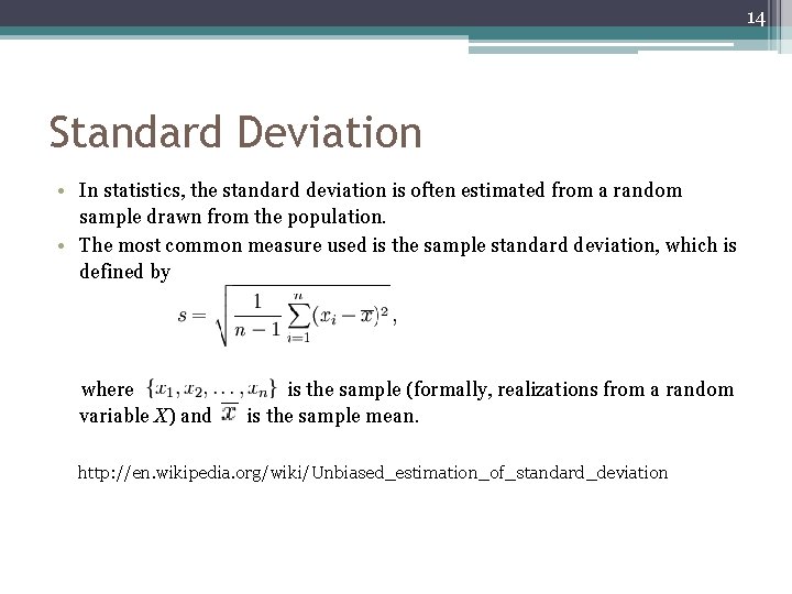 14 Standard Deviation • In statistics, the standard deviation is often estimated from a