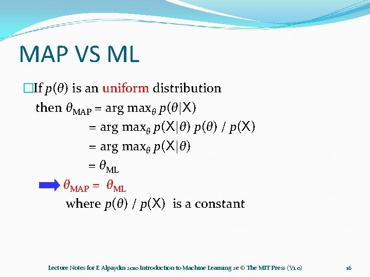 MAP VS ML �If p(θ) is an uniform distribution then θMAP = arg maxθ