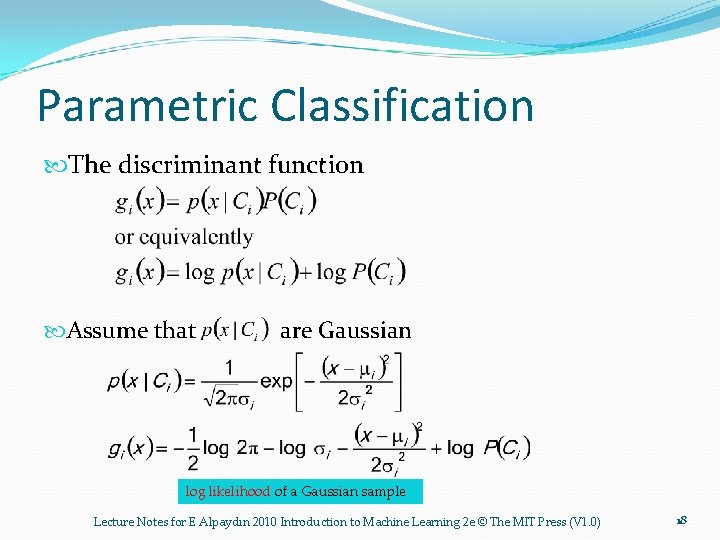 Parametric Classification The discriminant function Assume that are Gaussian log likelihood of a Gaussian