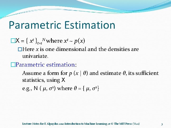 Parametric Estimation �X = { xt }t=1 N where xt ~ p(x) �Here x