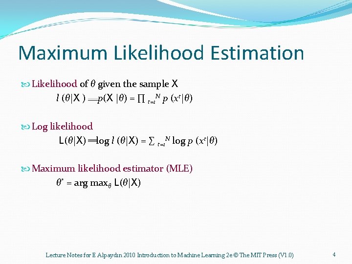 Maximum Likelihood Estimation Likelihood of θ given the sample X l (θ|X ) p(X