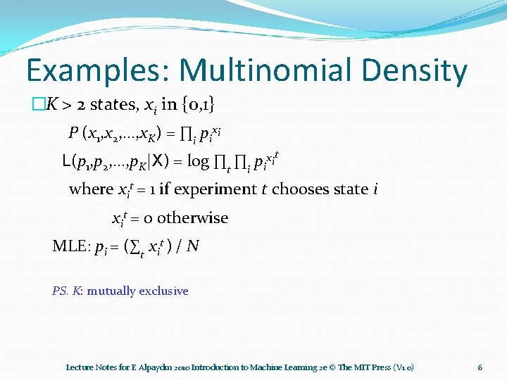 Examples: Multinomial Density �K > 2 states, xi in {0, 1} P (x 1,