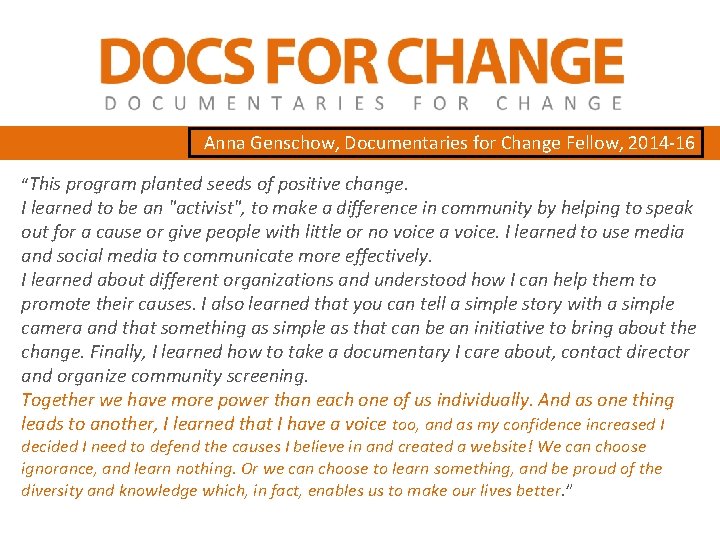 Anna Genschow, Documentaries for Change Fellow, 2014 -16 “This program planted seeds of positive