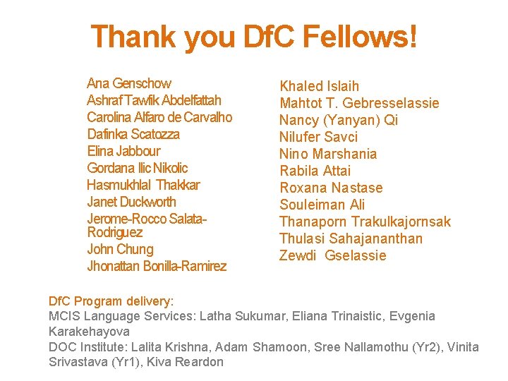 Thank you Df. C Fellows! Ana Genschow Ashraf Tawfik Abdelfattah Carolina Alfaro de Carvalho