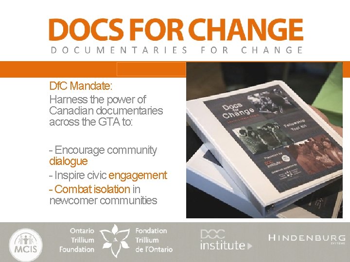 Df. C Mandate: Harness the power of Canadian documentaries across the GTA to: -