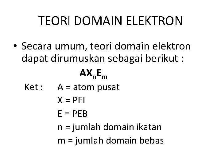 TEORI DOMAIN ELEKTRON • Secara umum, teori domain elektron dapat dirumuskan sebagai berikut :