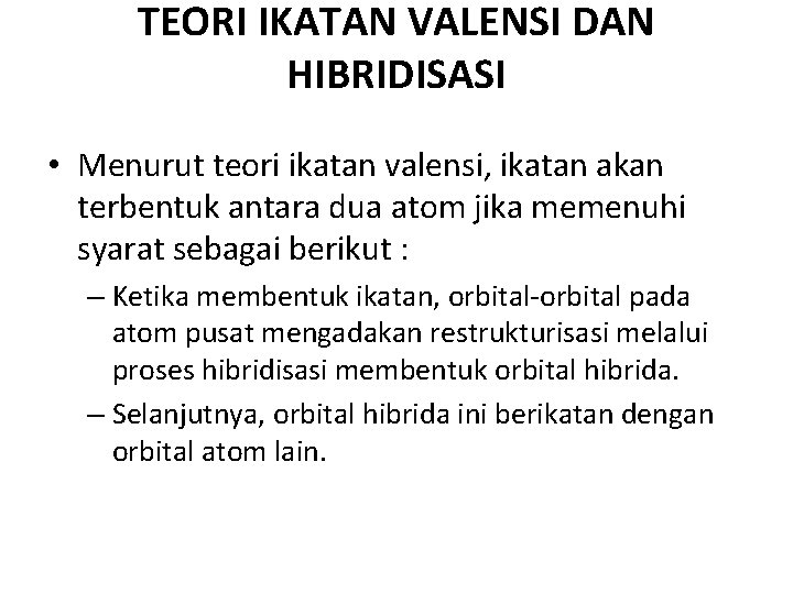 TEORI IKATAN VALENSI DAN HIBRIDISASI • Menurut teori ikatan valensi, ikatan akan terbentuk antara