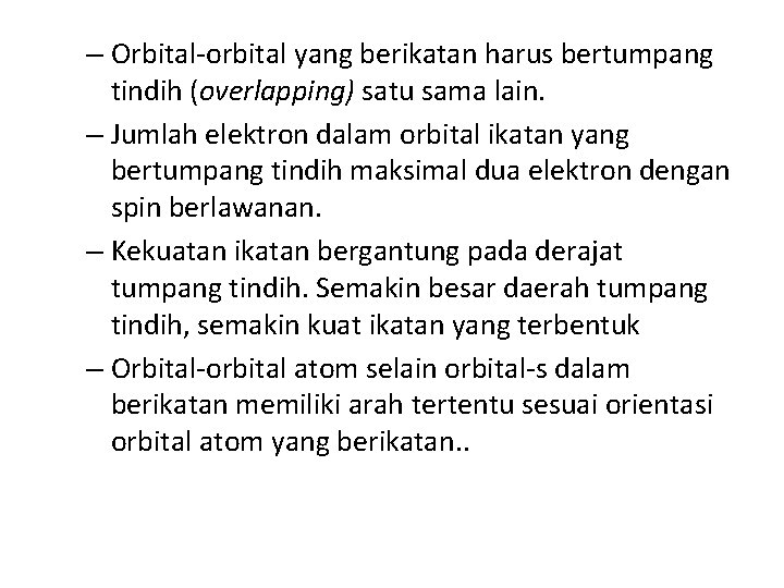 – Orbital-orbital yang berikatan harus bertumpang tindih (overlapping) satu sama lain. – Jumlah elektron