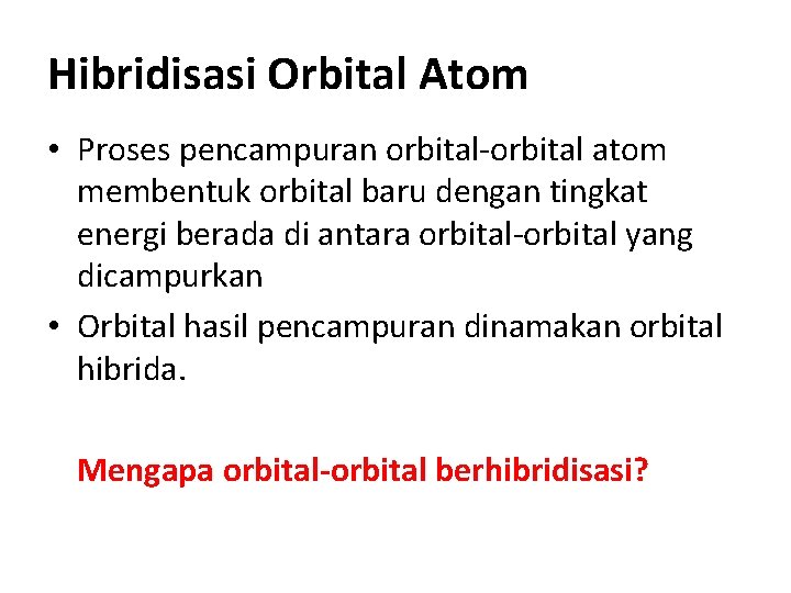 Hibridisasi Orbital Atom • Proses pencampuran orbital-orbital atom membentuk orbital baru dengan tingkat energi