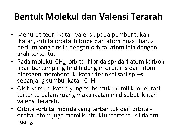 Bentuk Molekul dan Valensi Terarah • Menurut teori ikatan valensi, pada pembentukan ikatan, orbital