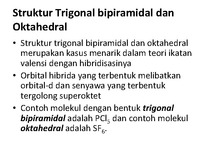 Struktur Trigonal bipiramidal dan Oktahedral • Struktur trigonal bipiramidal dan oktahedral merupakan kasus menarik