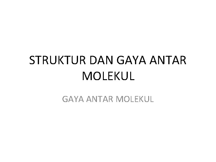 STRUKTUR DAN GAYA ANTAR MOLEKUL 