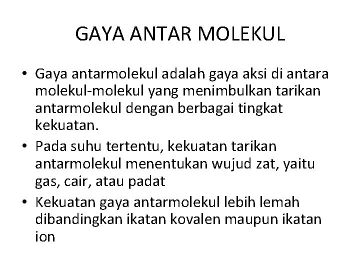 GAYA ANTAR MOLEKUL • Gaya antarmolekul adalah gaya aksi di antara molekul-molekul yang menimbulkan