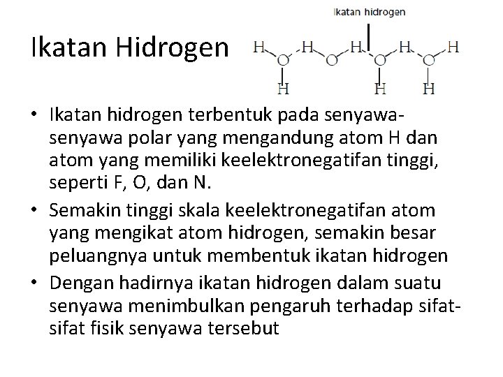 Ikatan Hidrogen • Ikatan hidrogen terbentuk pada senyawa polar yang mengandung atom H dan