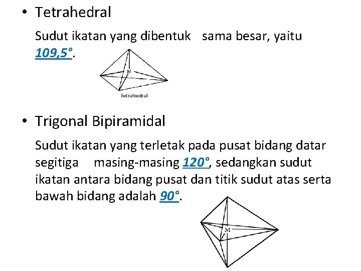  • Tetrahedral Sudut ikatan yang dibentuk sama besar, yaitu 109, 5°. • Trigonal