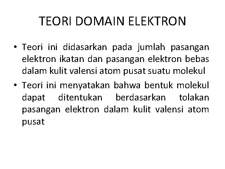 TEORI DOMAIN ELEKTRON • Teori ini didasarkan pada jumlah pasangan elektron ikatan dan pasangan