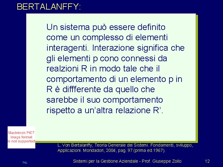 BERTALANFFY: Un sistema può essere definito come un complesso di elementi interagenti. Interazione significa