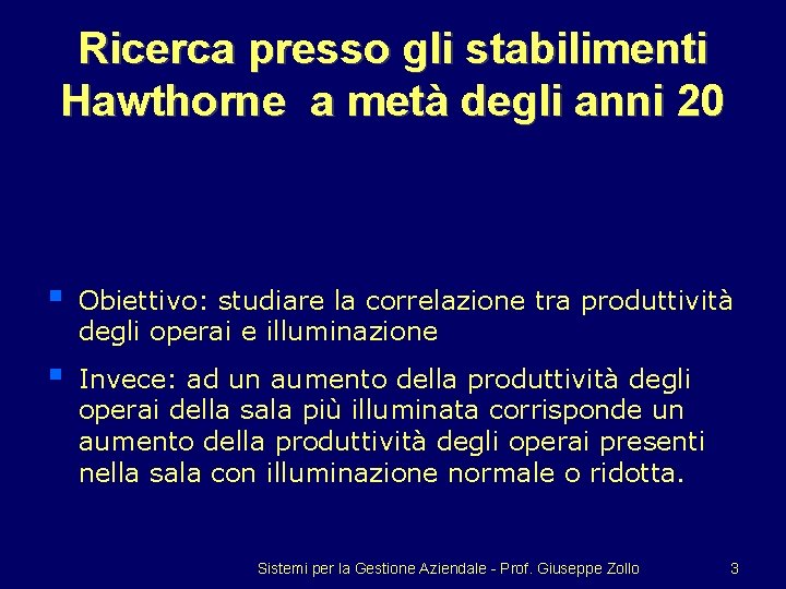 Ricerca presso gli stabilimenti Hawthorne a metà degli anni 20 § Obiettivo: studiare la