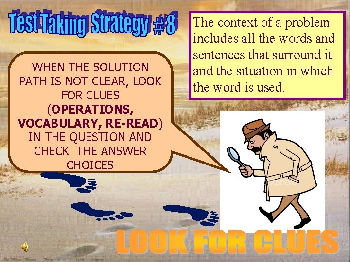 WHEN THE SOLUTION PATH IS NOT CLEAR, LOOK FOR CLUES (OPERATIONS, VOCABULARY, RE-READ) IN