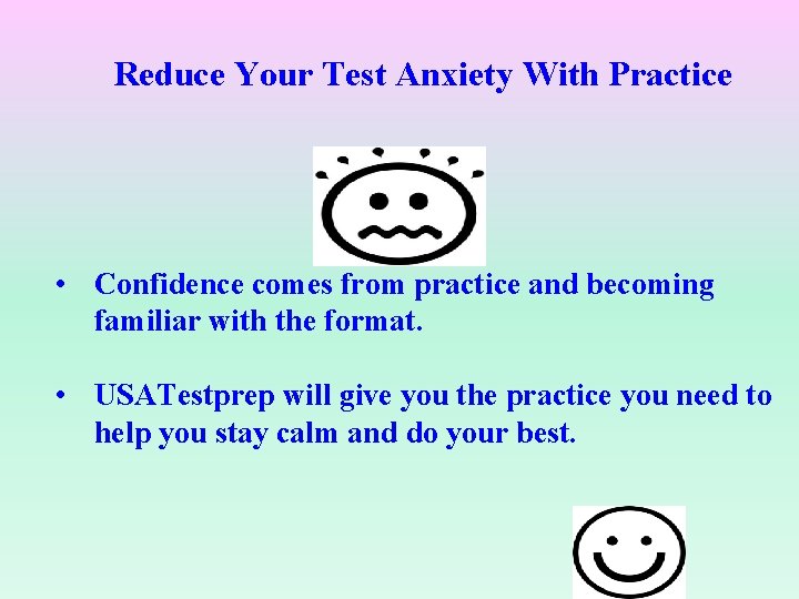 Reduce Your Test Anxiety With Practice • Confidence comes from practice and becoming familiar