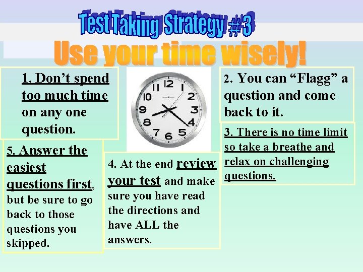 1. Don’t spend too much time on any one question. 5. Answer the easiest