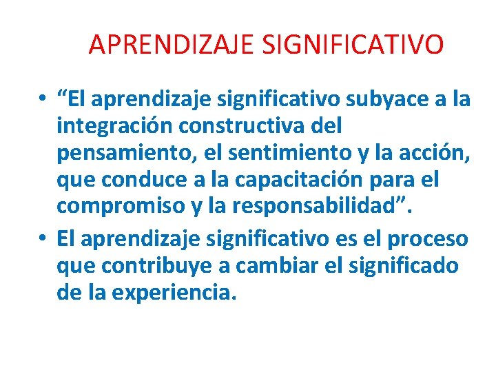 APRENDIZAJE SIGNIFICATIVO • “El aprendizaje significativo subyace a la integración constructiva del pensamiento, el