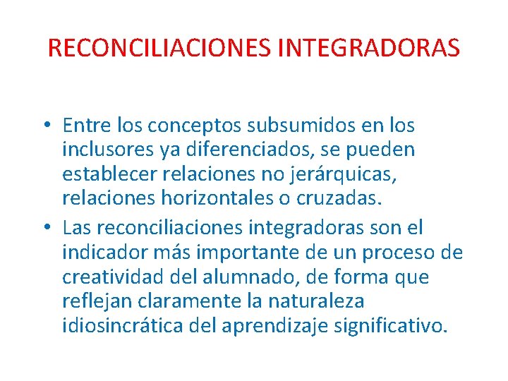RECONCILIACIONES INTEGRADORAS • Entre los conceptos subsumidos en los inclusores ya diferenciados, se pueden