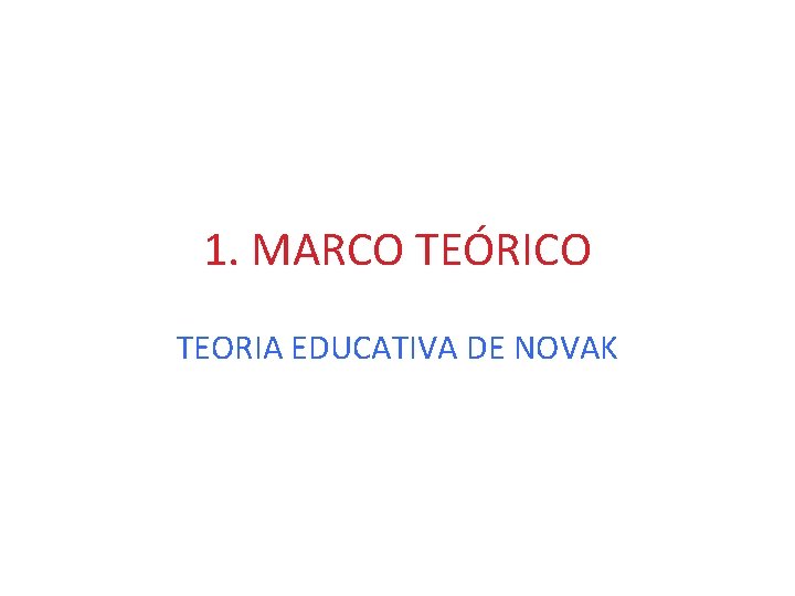 1. MARCO TEÓRICO TEORIA EDUCATIVA DE NOVAK 