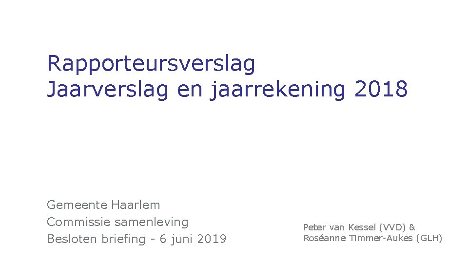 Rapporteursverslag Jaarverslag en jaarrekening 2018 Gemeente Haarlem Commissie samenleving Besloten briefing - 6 juni