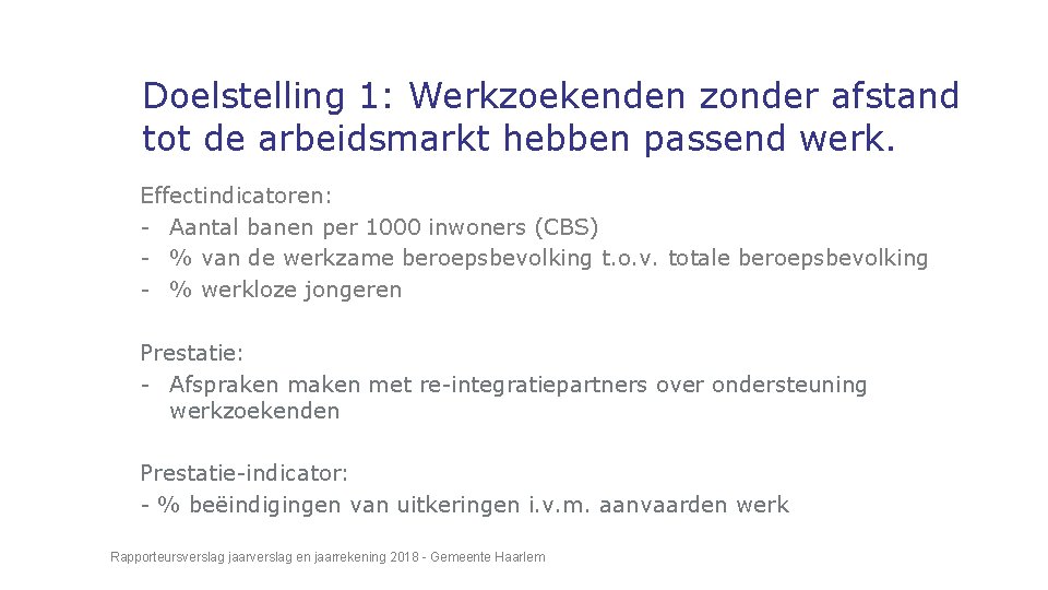 Doelstelling 1: Werkzoekenden zonder afstand tot de arbeidsmarkt hebben passend werk. Effectindicatoren: - Aantal