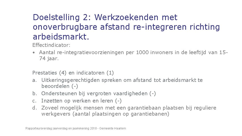 Doelstelling 2: Werkzoekenden met onoverbrugbare afstand re-integreren richting arbeidsmarkt. Effectindicator: • Aantal re-integratievoorzieningen per