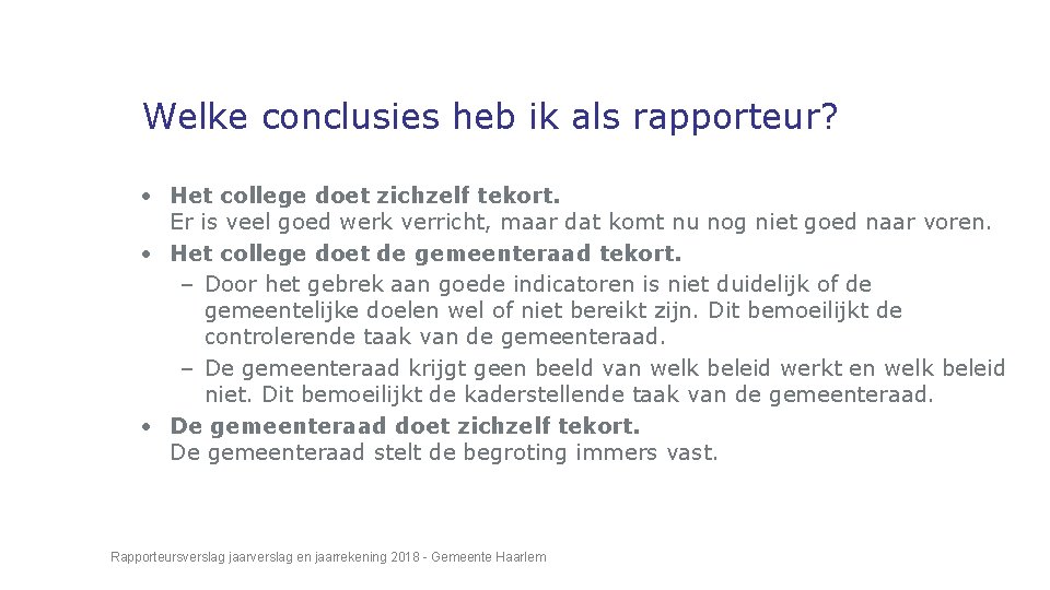 Welke conclusies heb ik als rapporteur? • Het college doet zichzelf tekort. Er is