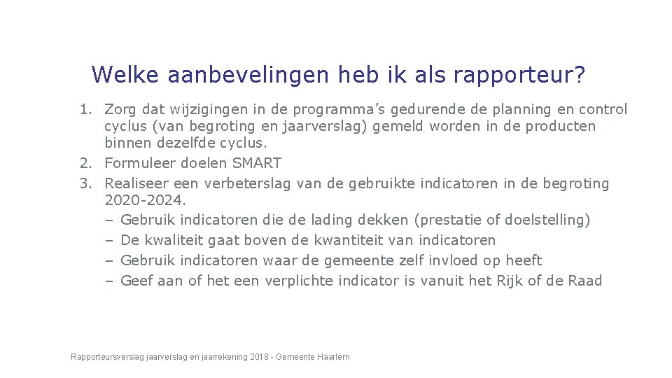 Welke aanbevelingen heb ik als rapporteur? 1. Zorg dat wijzigingen in de programma’s gedurende