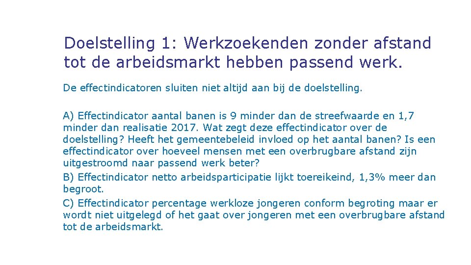 Doelstelling 1: Werkzoekenden zonder afstand tot de arbeidsmarkt hebben passend werk. De effectindicatoren sluiten