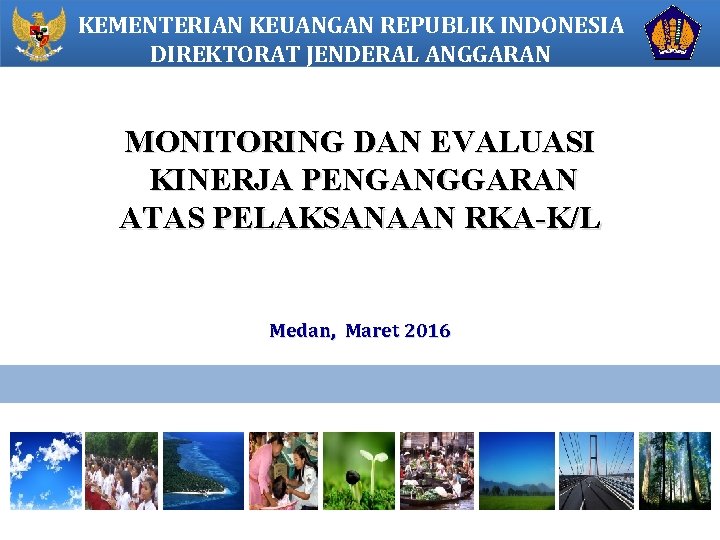 KEMENTERIAN KEUANGAN REPUBLIK INDONESIA DIREKTORAT JENDERAL ANGGARAN MONITORING DAN EVALUASI KINERJA PENGANGGARAN ATAS PELAKSANAAN