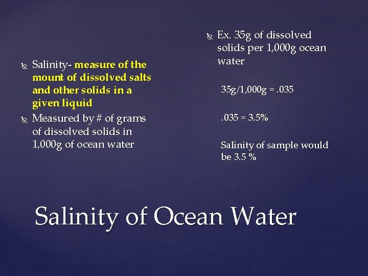  Salinity- measure of the mount of dissolved salts and other solids in a