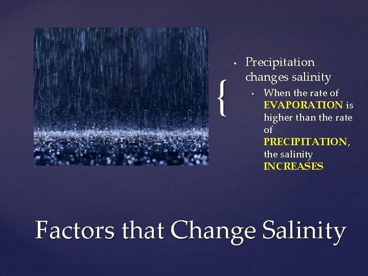 { • Precipitation changes salinity • When the rate of EVAPORATION is higher than