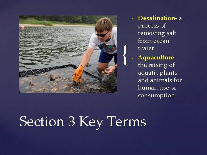  • { • Desalination- a process of removing salt from ocean water Aquaculturethe