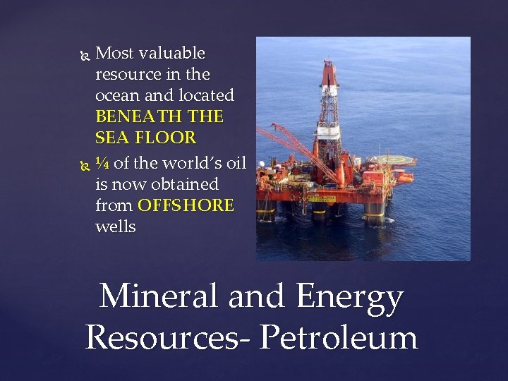 Most valuable resource in the ocean and located BENEATH THE SEA FLOOR ¼ of
