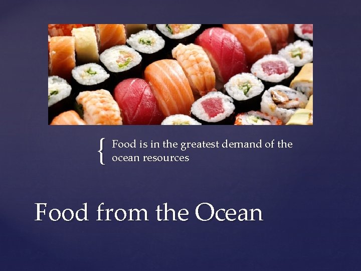 { Food is in the greatest demand of the ocean resources Food from the