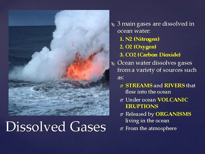  3 main gases are dissolved in ocean water: 1. N 2 (Nitrogen) 2.