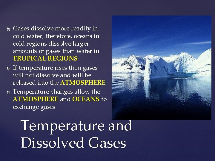  Gases dissolve more readily in cold water; therefore, oceans in cold regions dissolve